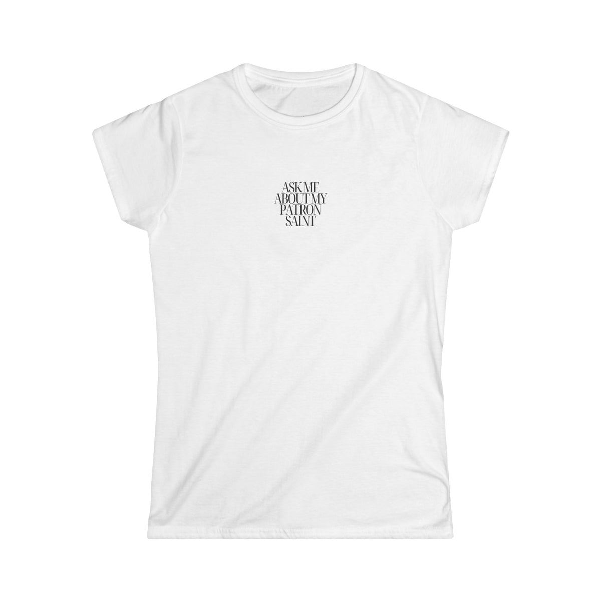 Ask Me About My Patron Saint Tee